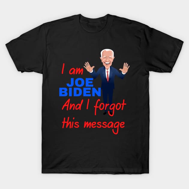 I am joe biden and i forgot this message funny design T-Shirt by à la mode !